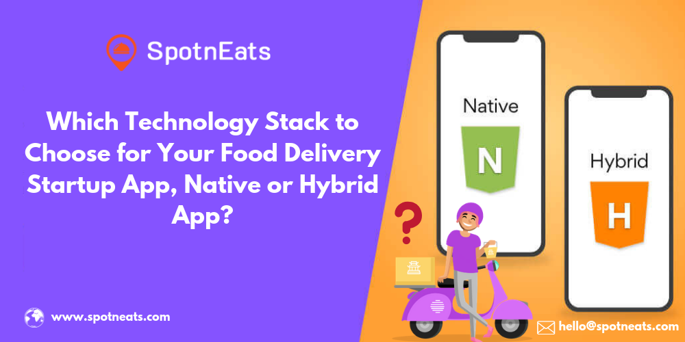 Which Technology Stack to Choose for Your Food Delivery Startup App, Native or Hybrid App? - SpotnEats